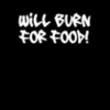 Will Burn For Food Wht